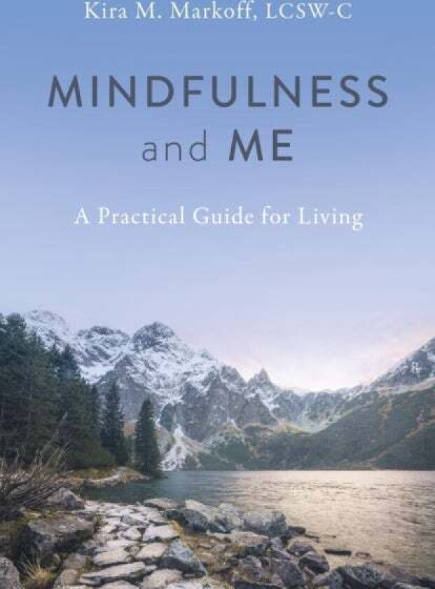 Mindfulness and Me: A Practical Guide for Living av Kira M. Markoff LCSW-C