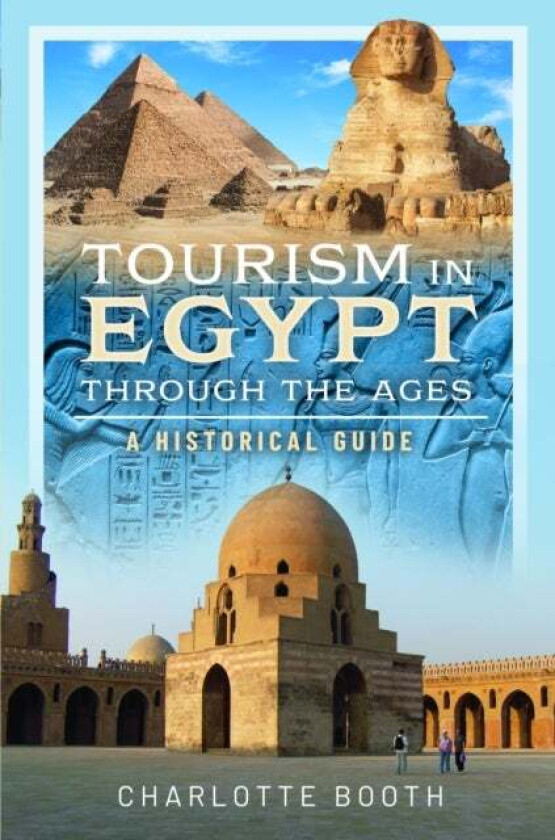Tourism in Egypt Through the Ages av Charlotte Booth