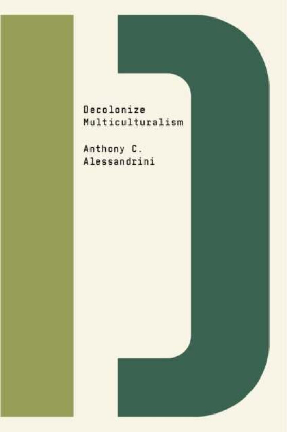 Decolonize Multiculturalism av Anthony C. Alessandrini