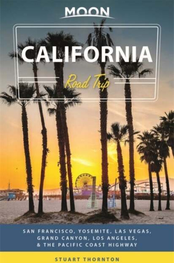 Moon California Road Trip (Fourth Edition) av Stuart Thornton