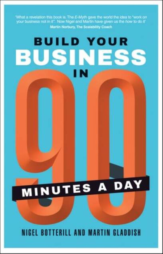 Build Your Business In 90 Minutes A Day av Nigel Botterill, Martin Gladdish