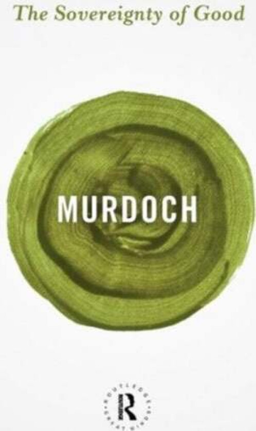 The Sovereignty of Good av Iris Murdoch