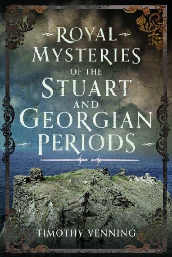 Royal Mysteries of the Stuart and Georgian Periods av Timothy Venning