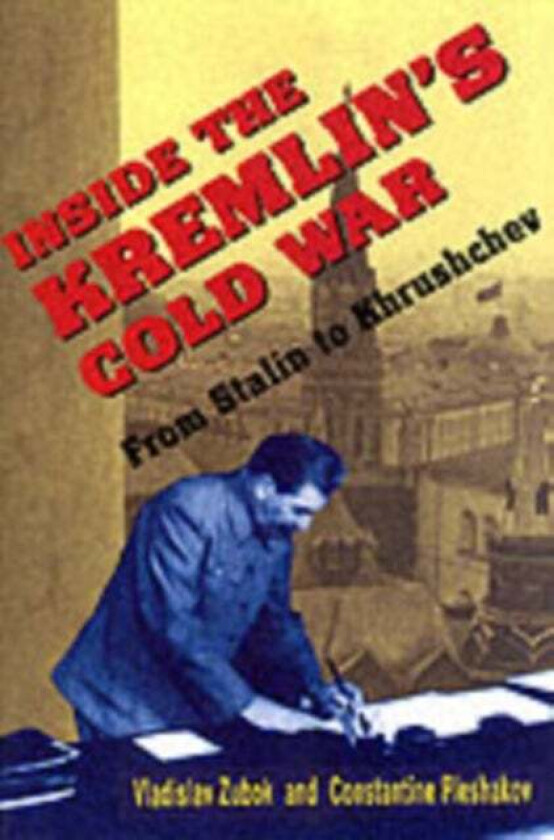 Inside the Kremlin's Cold War av Vladislav Zubok, Constantine Pleshakov
