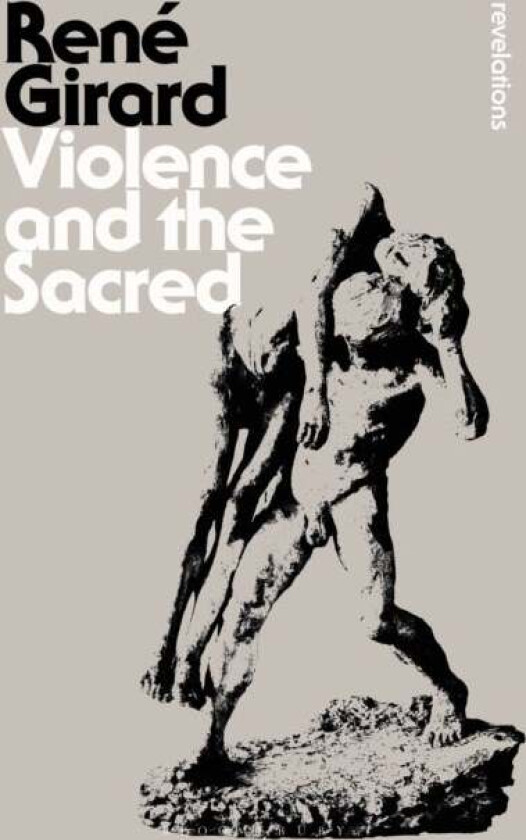 Violence and the Sacred av Dr Rene Girard