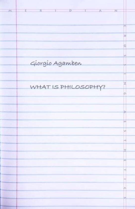What Is Philosophy? av Giorgio Agamben