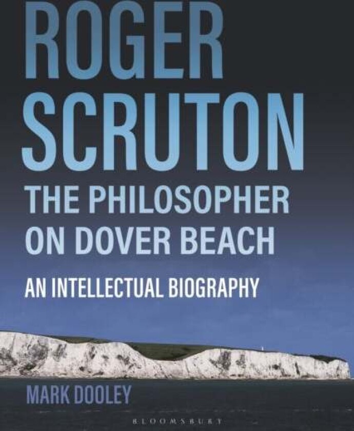 Roger Scruton: The Philosopher on Dover Beach av Mark Dooley