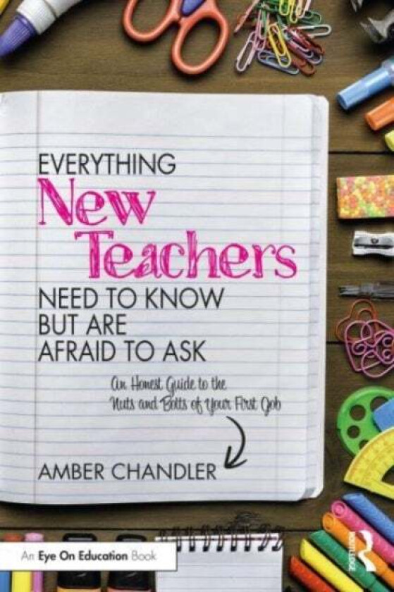 Everything New Teachers Need to Know But Are Afraid to Ask av Amber (Frontier Central School District Chandler