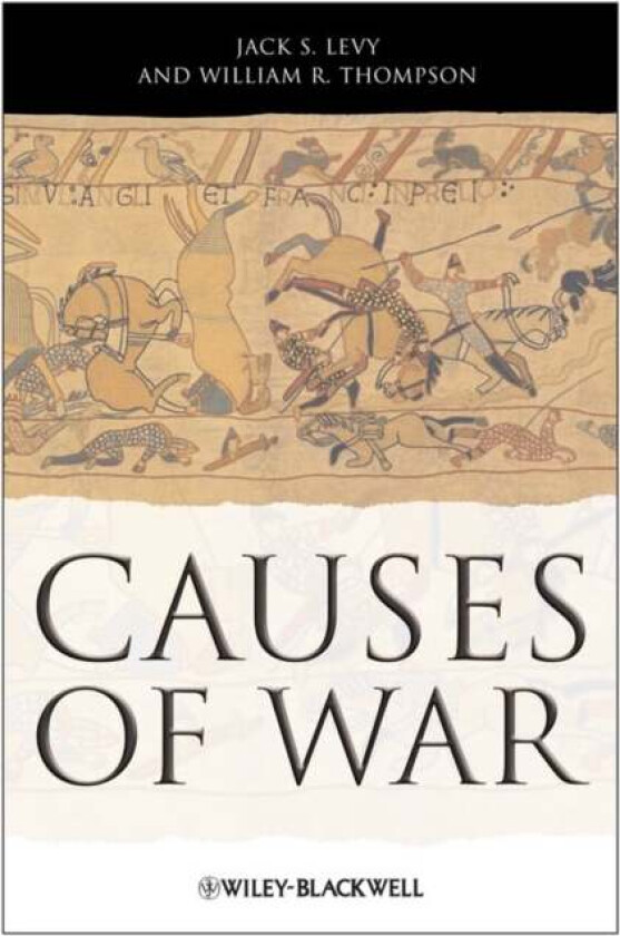 Causes of War av Jack S. (Rutgers University USA) Levy, William R. (Indiana University USA) Thompson