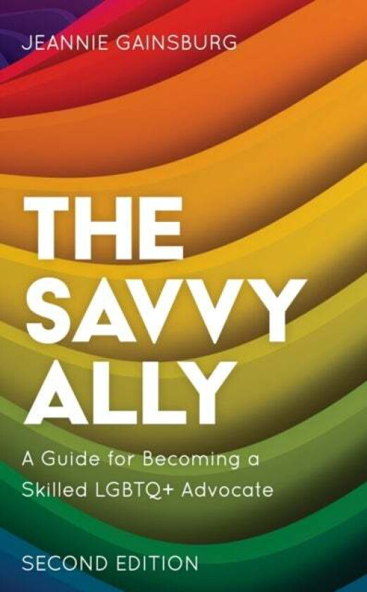 The Savvy Ally av Jeannie author of The Savvy Ally: A Guide for Becoming a Skilled LGBTQ+ Advocate Gainsburg