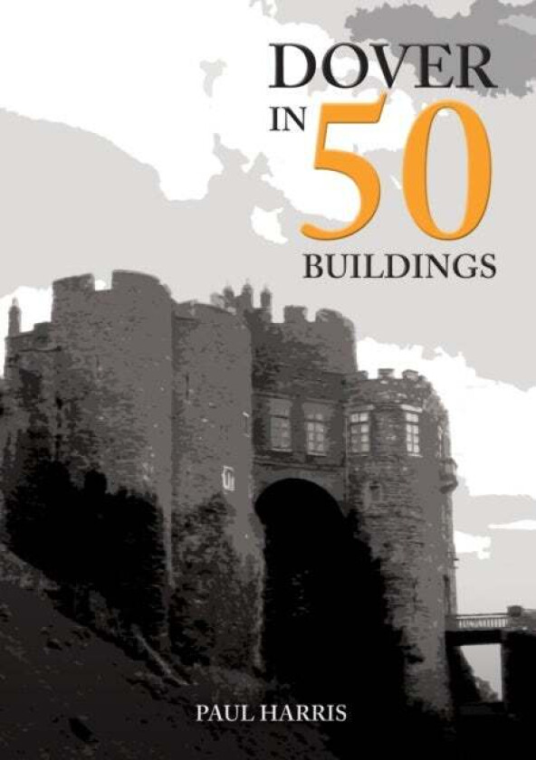 Dover in 50 Buildings av Paul Harris