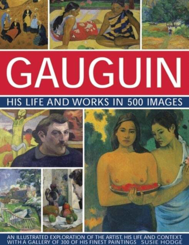 Gauguin His Life and Works in 500 Images av Susie Hodge