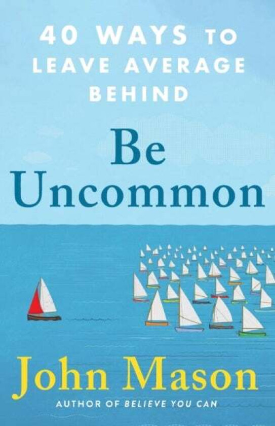 Be Uncommon - 40 Ways to Leave Average Behind av John Mason