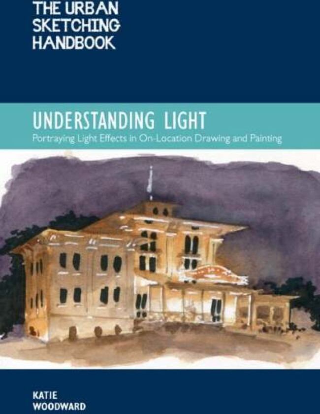 The Urban Sketching Handbook Understanding Light av Katie Woodward