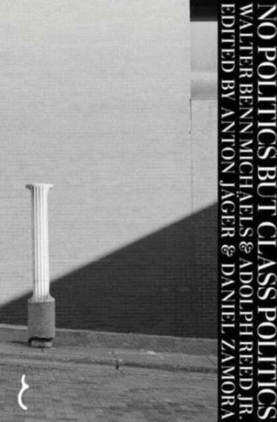 No Politics But Class Politics av Walter Benn Michaels, Adolph Reed Jr.