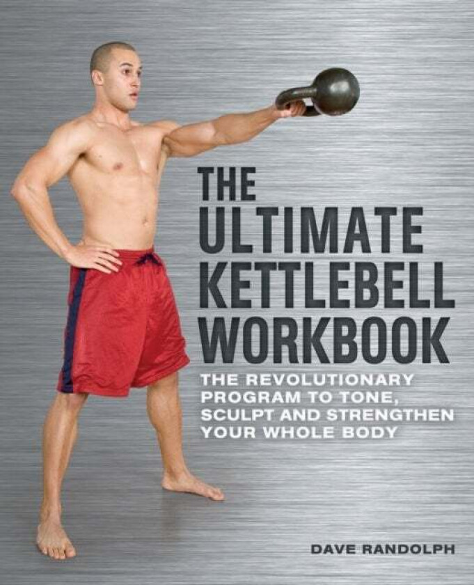 The Ultimate Kettlebells Workbook av Dave Randolph