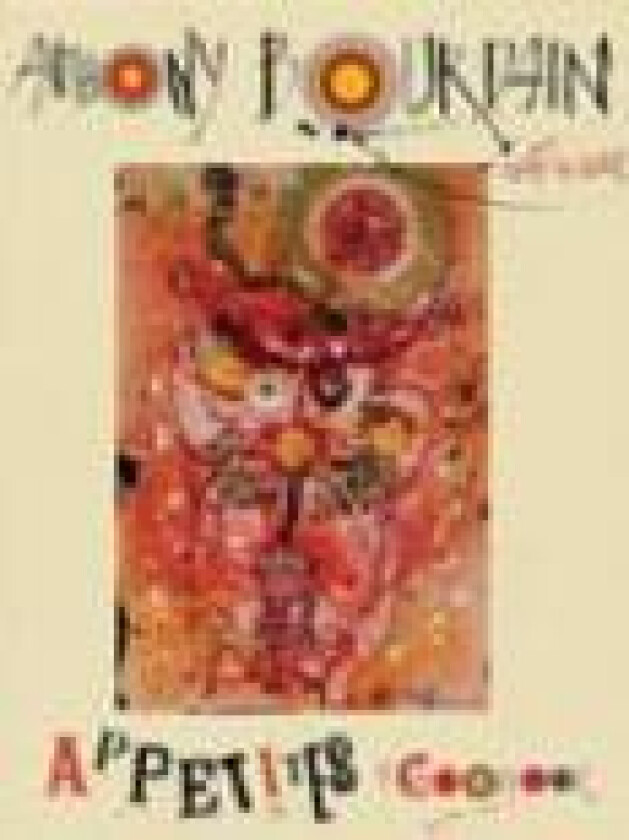 Appetites: A Cookbook av Anthony Bourdain