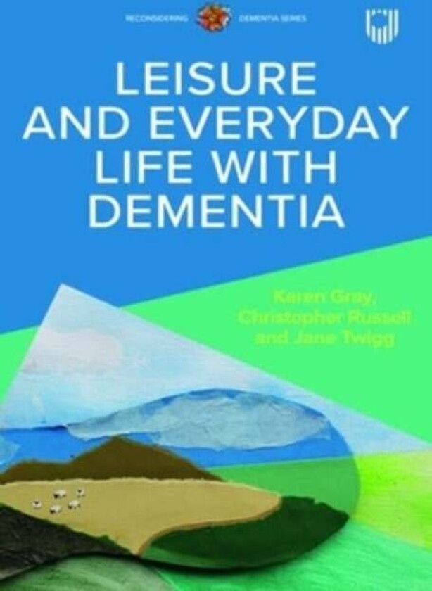 Leisure and Everyday Life with Dementia av Christopher Russell, Karen Gray, Jane Twigg