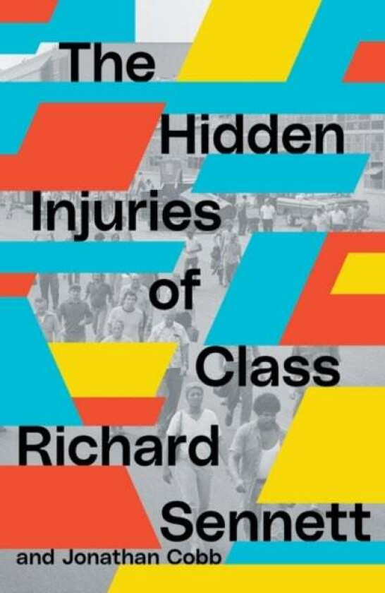 The Hidden Injuries of Class av Richard Sennett, Jonathan Cobb