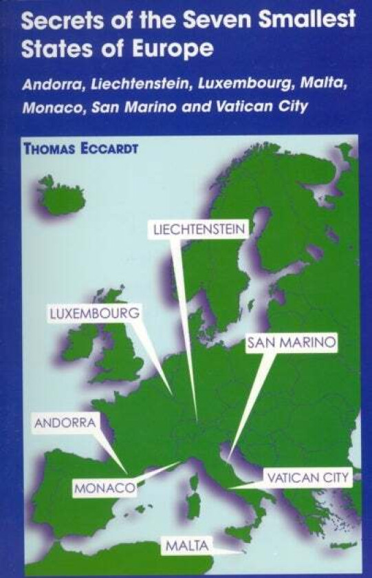 Secrets of the Seven Smallest States of Europe: Andorra, Liechtenstein, Luxembourg, Malta, Monaco, S av Thomas Eccardt