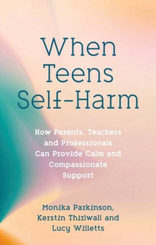 When Teens Self-Harm av Monika Parkinson, Lucy Willetts, Kerstin Thirlwall