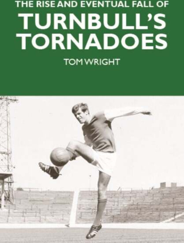 The Rise and Eventual Fall of Turnbull's Tornadoes av Tom Wright