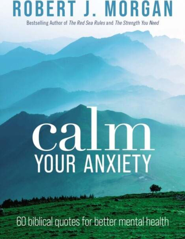 Calm Your Anxiety av Robert J. Morgan