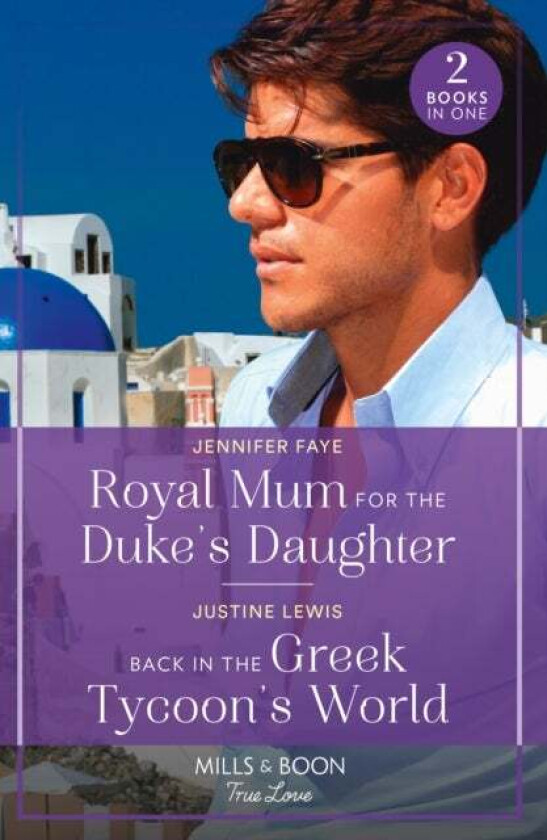 Royal Mum For The Duke&#039;s Daughter / Back In The Greek Tycoon&#039;s World av Jennifer Faye, Justine Lewis