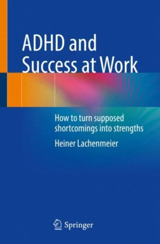 ADHD and Success at Work av Heiner Lachenmeier