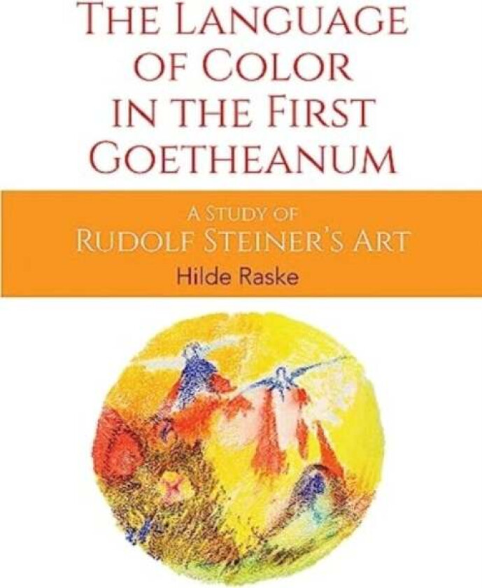 The Language of Color in the First Goetheanum av Hilde Raske