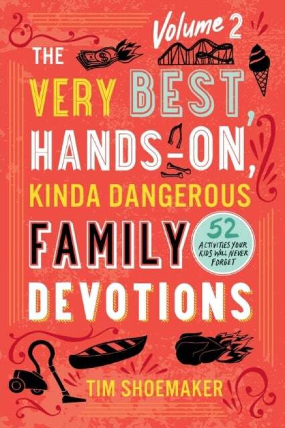 The Very Best, Hands-On, Kinda Dangerous Family - 52 Activities Your Kids Will Never Forget av Tim Shoemaker