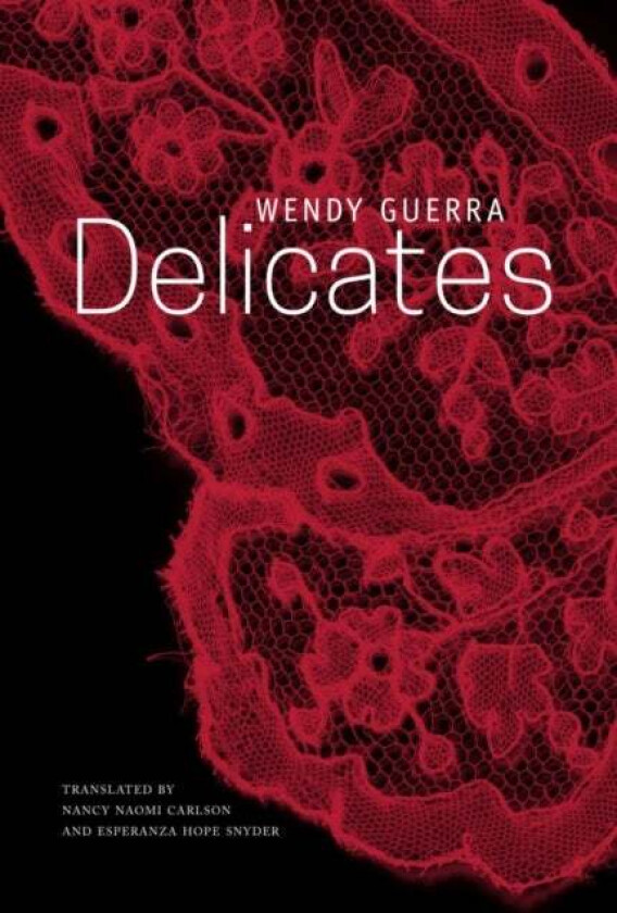 Delicates av Wendy Guerra, Nancy Naomi Carlson, Esperanza Hope Snyder