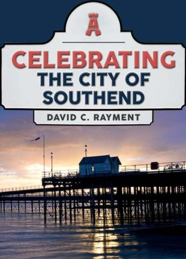 Celebrating the City of Southend av David C. Rayment