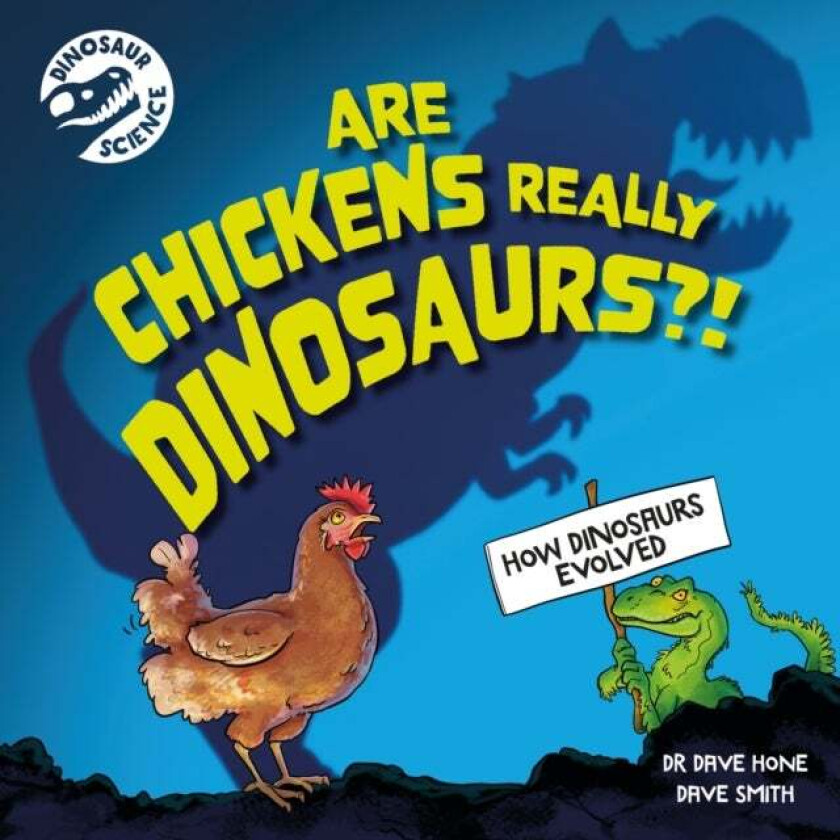 Dinosaur Science: Are Chickens Really Dinosaurs?! av Dr. Dave Hone
