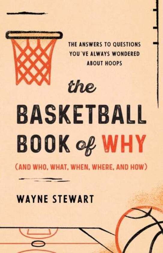 The Basketball Book of Why (and Who, What, When, Where, and How) av Wayne Stewart