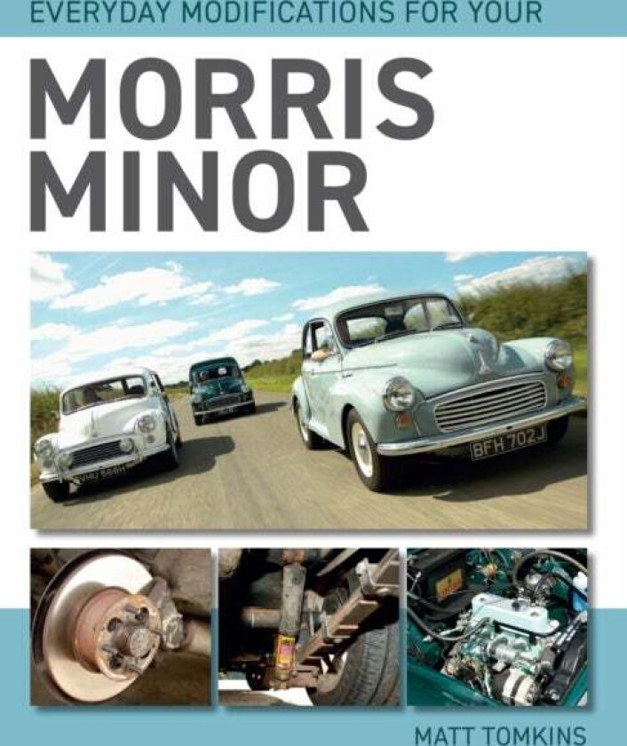 Everyday Modifications For Your Morris Minor av Matt Tomkins