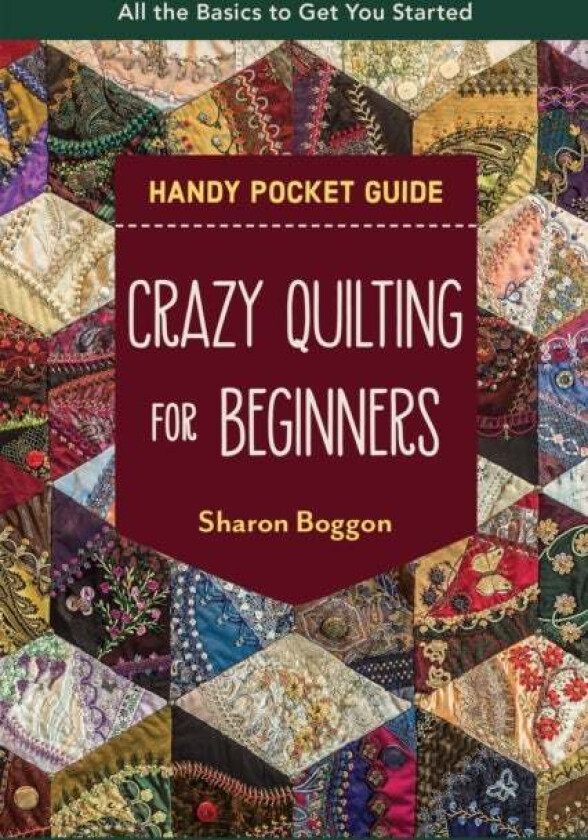 Crazy Quilting for Beginners Handy Pocket Guide av Sharon Boggon