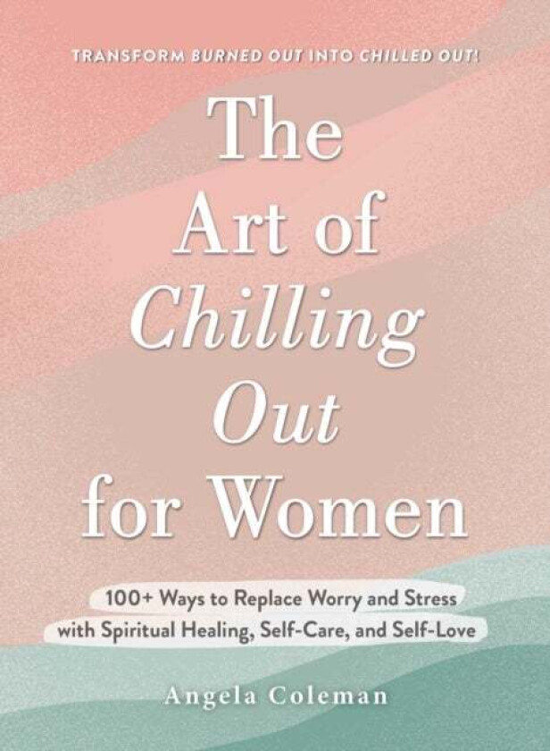 The Art of Chilling Out for Women av Angela D. Coleman