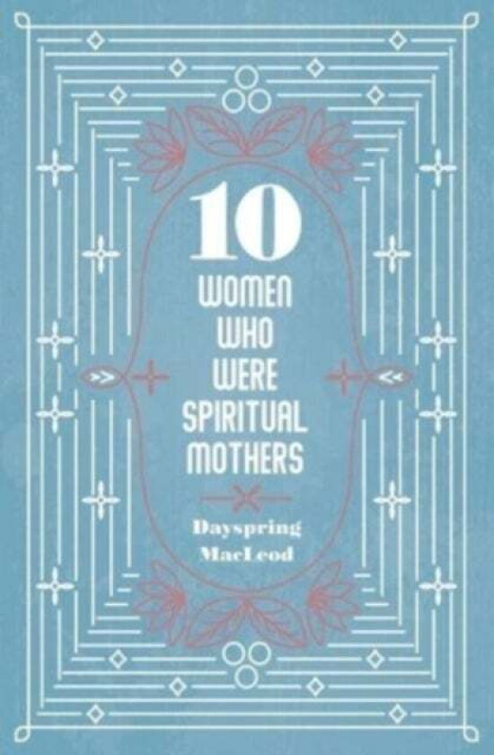 10 Women Who Were Spiritual Mothers av Dayspring MacLeod