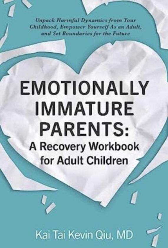 Emotionally Immature Parents: A Recovery Workbook for Adult Children av Kai Tai Kevin MD Qiu