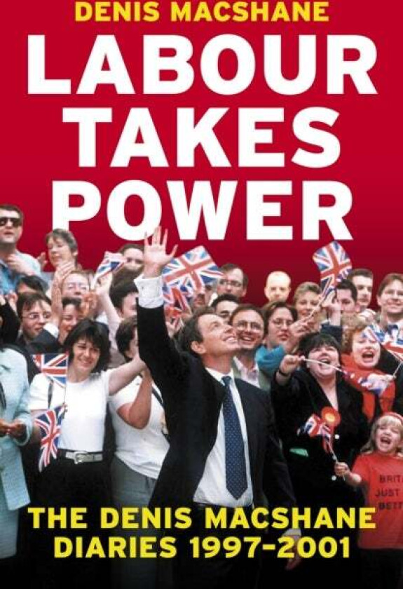 Labour Takes Power av Denis MacShane