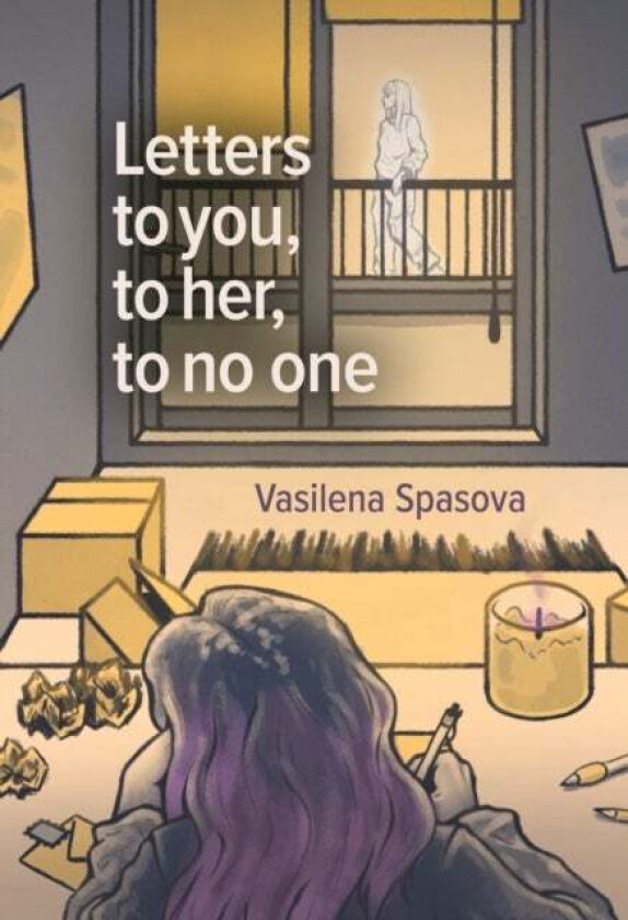 Letters to you, to her, to no one av Vasilena Spasova
