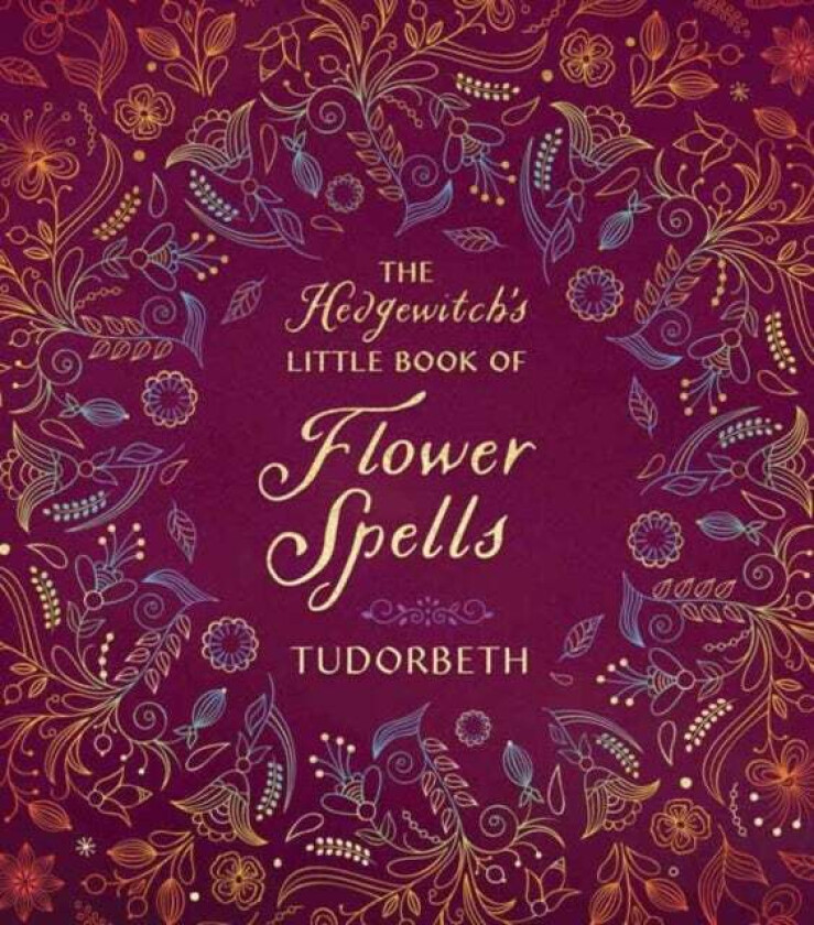 The Hedgewitch's Little Book of Flower Spells av Tudorbeth