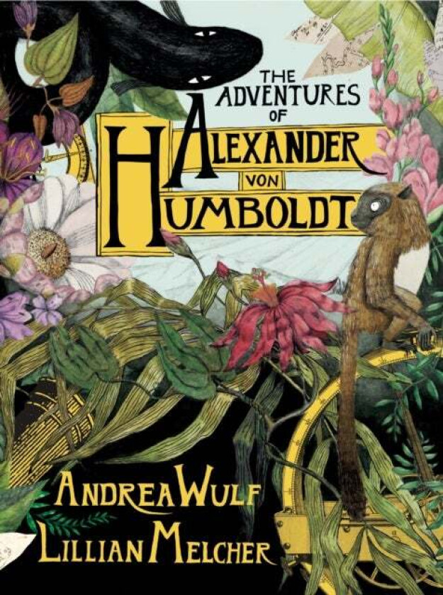 The Adventures of Alexander Von Humboldt av Andrea Wulf