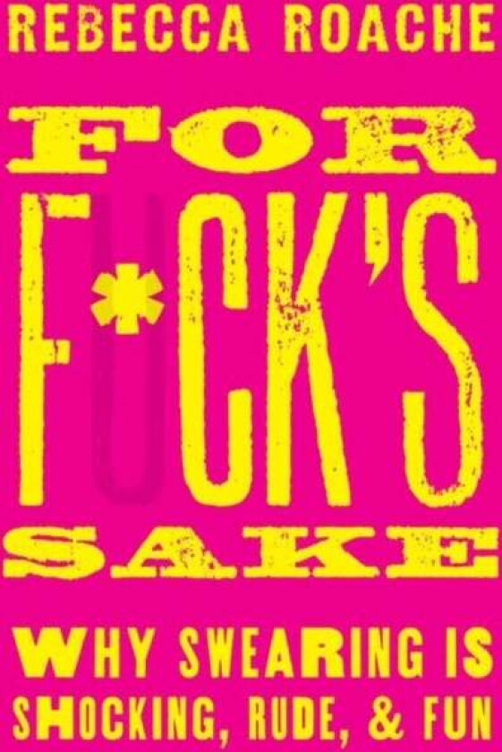 For F*ck's Sake av Rebecca (Associate Professor in Philosophy Roache