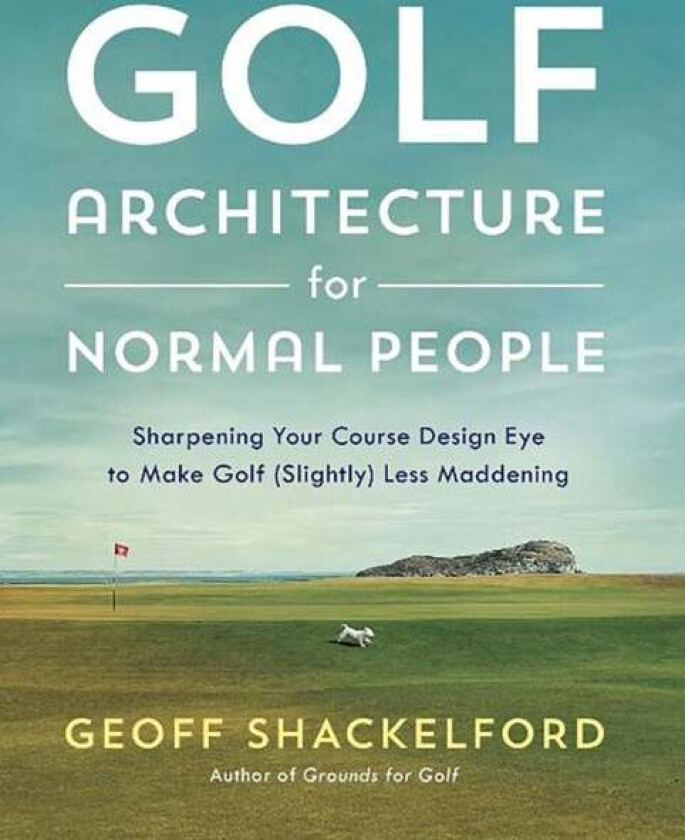 Golf Architecture for Normal People av Geoff Shackelford