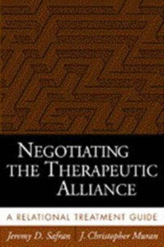 Negotiating the Therapeutic Alliance av Jeremy D. Safran, J. Christopher Muran