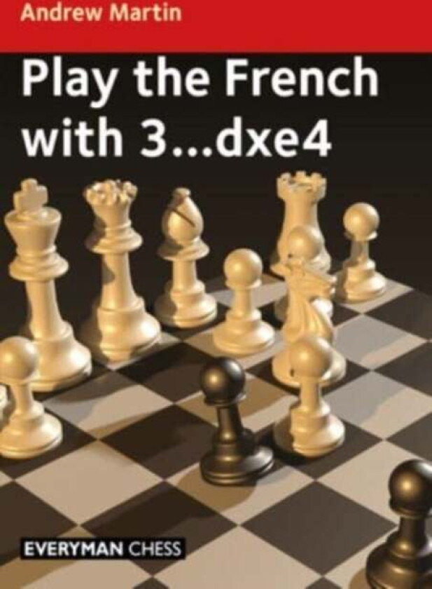 Play the French with 3...dxe4 av Andrew Martin