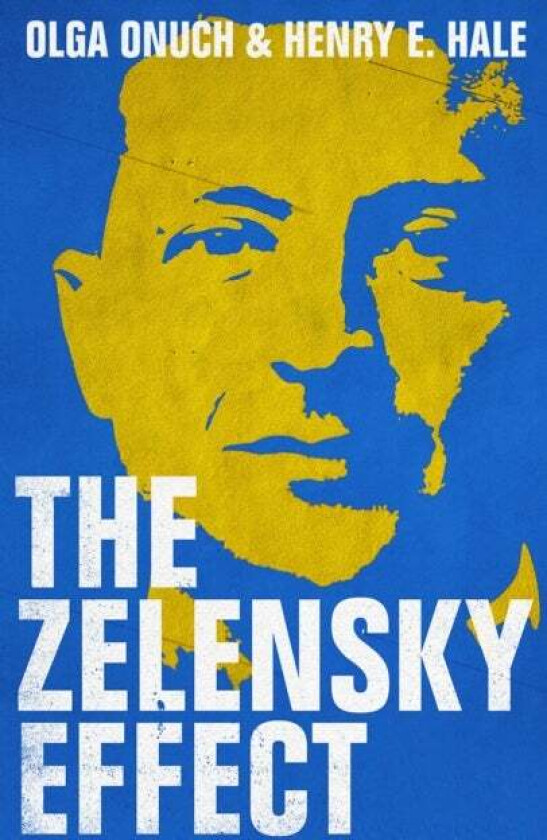 The Zelensky Effect av Olga Onuch, Henry E. Hale