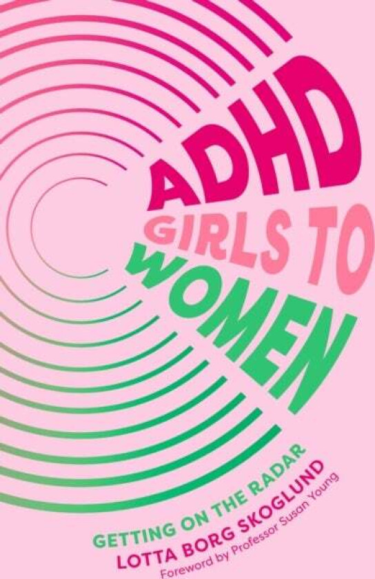 ADHD Girls to Women av Lotta Borg Skoglund